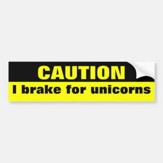 Caution, I brake for unicorns Bumper Sticker
