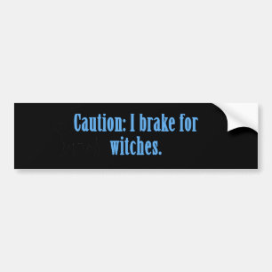 Caution I Brake For Witches Bumper Sticker