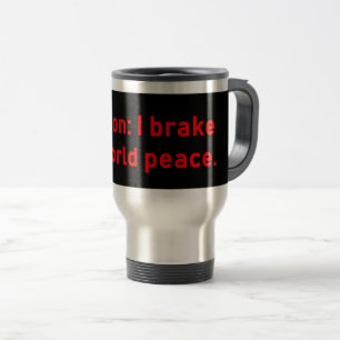 Caution I Brake For World Peace Travel Mug