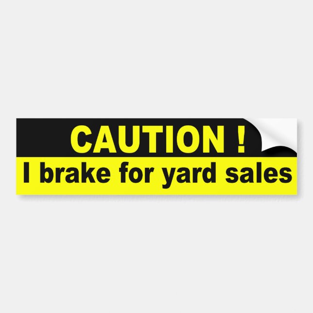 Caution, I brake for yard sales Bumper Sticker (Front)