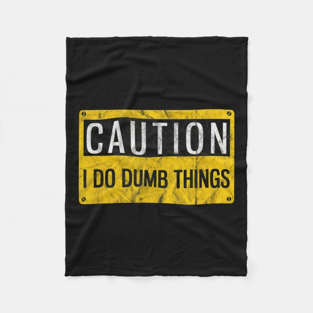 Caution I Do Dumb Things Funny Gag Warning Sign Gi Fleece Blanket (Front)