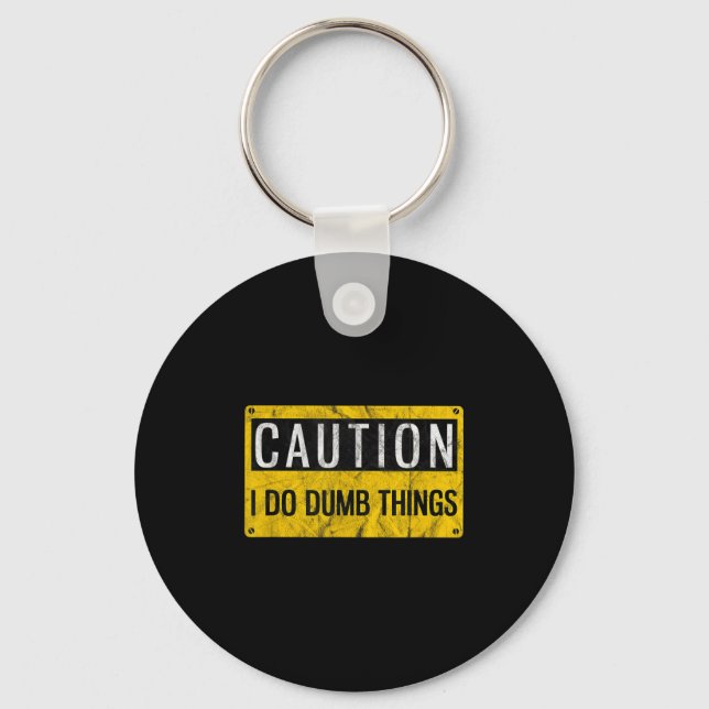 Caution I Do Dumb Things Funny Gag Warning Sign Gi Keychain (Front)