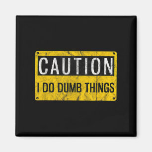 Caution I Do Dumb Things Funny Gag Warning Sign Gi Magnet