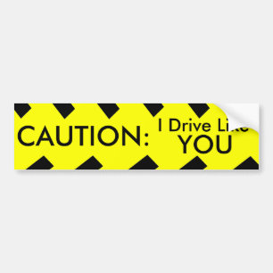 CAUTION: I Drive Like You Bumper Sticker