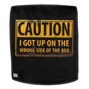 CAUTION I Got Up on the Wrong Side of the Bed Sign Backpack