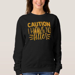 Caution I Have Know Filter Can't Control My Mouth Sweatshirt