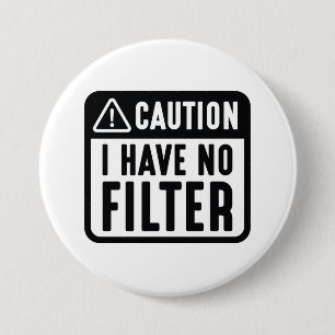 Caution I Have No Filter 3 Inch Round Button