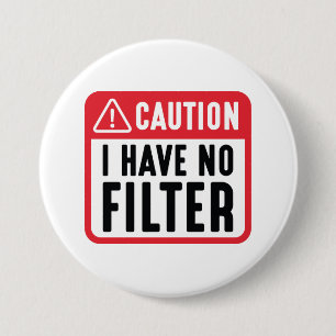 Caution I Have No Filter 3 Inch Round Button
