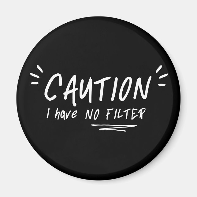 Caution I Have No Filter Funny Quote Magnet (Front)