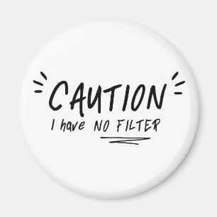 Caution I Have No Filter Funny Quote Magnet
