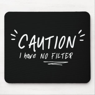 Caution I Have No Filter Funny Quote Mouse Pad