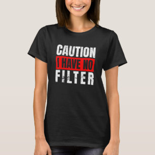 Caution I Have No Filter Funny Sarcastic Humor_1 T-Shirt