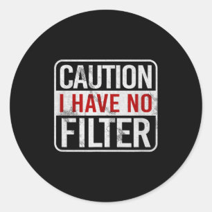 Caution I Have No Filter Funny Sarcastic Humor Sho Classic Round Sticker