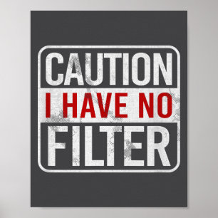 Caution I Have No Filter Funny Sarcastic Humor Sho Poster