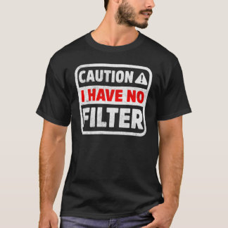 Caution I Have No Filter Funny Sarcastic Humor T-Shirt