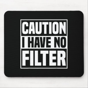 Caution I Have No Filter Funny Sarcastic Quote Mouse Pad