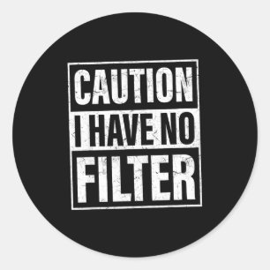 Caution I Have No Filter, Funny Sarcastic Quotes Classic Round Sticker