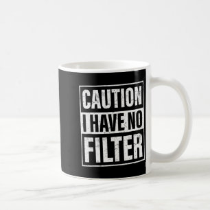 Caution I Have No Filter, Funny Sarcastic Quotes  Coffee Mug