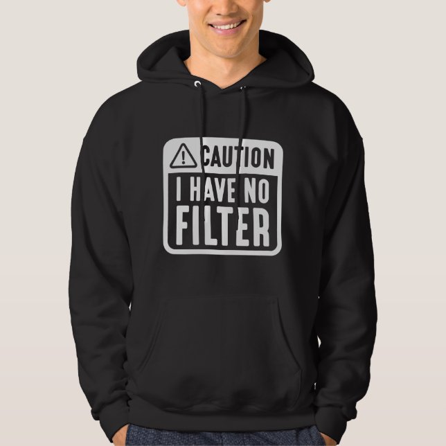 Caution I Have No Filter Hoodie (Front)