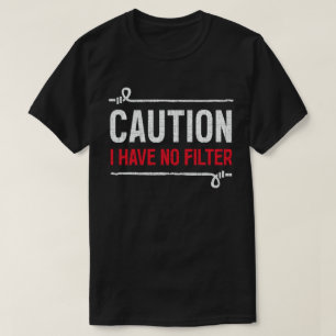 Caution I have no filter Humor Sarcasm Funny T-Shirt