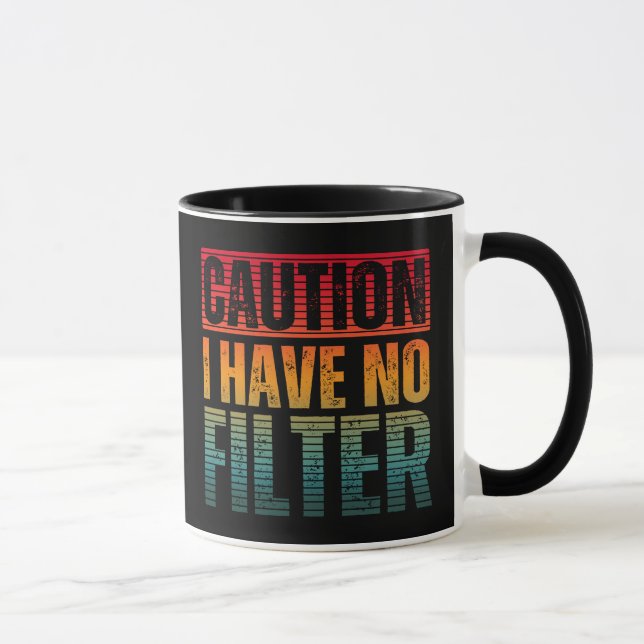 CAUTION I HAVE NO FILTER  MUG (Right)