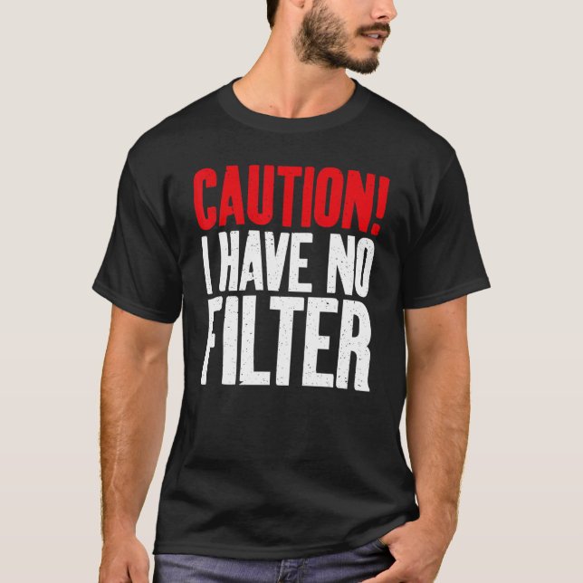 Caution i have no Filter Sarcastic T-Shirt (Front)