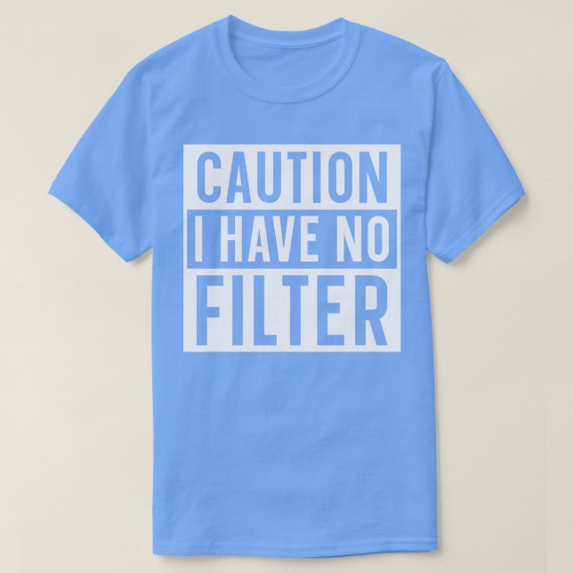 Caution I have no filter T-Shirt (Design Front)