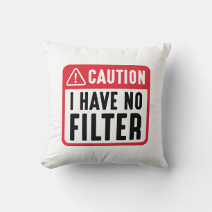 Caution I Have No Filter Throw Pillow