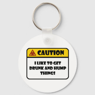 CAUTION - I LIKE TO GET DRUNK AND HUMP THINGS KEYCHAIN