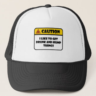 CAUTION - I LIKE TO GET DRUNK AND HUMP THINGS TRUCKER HAT