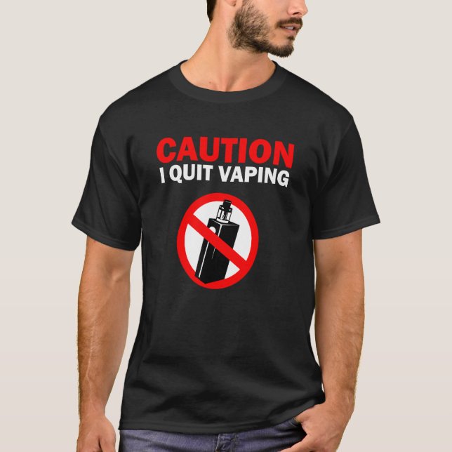 Caution I quit Vaping T-Shirt (Front)