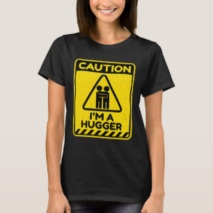 Caution I'm A Hugger Warning Sign  Free Hug Dealer T-Shirt