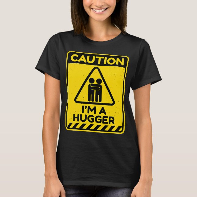 Caution I'm A Hugger Warning Sign  Free Hug Dealer T-Shirt (Front)
