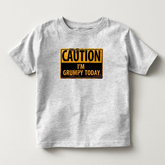 CAUTION I'm Grumpy Today Funny Danger Sign Toddler T-shirt (Front)