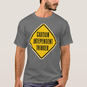 Caution, Independent Thinker  T-Shirt