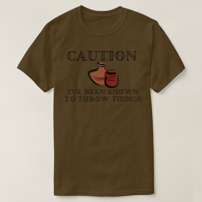 CAUTION IVE BEEN KNOWN TO THROW THINGS 2 T-Shirt (Design Front)