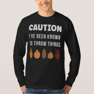 Caution I've Been Known To Throw things Vase Clay  T-Shirt