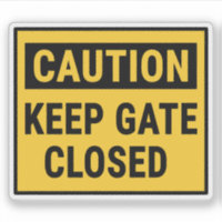 Caution Keep Gate Closed Sign
