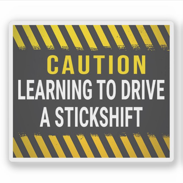Caution Learning To Drive A Stick Shift (Front)