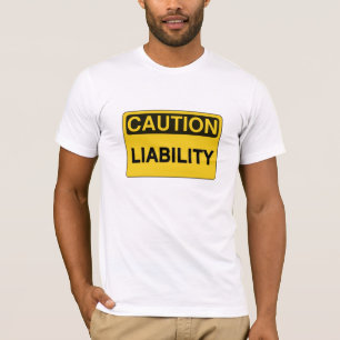 Caution: Liability funny humourous  t shirt