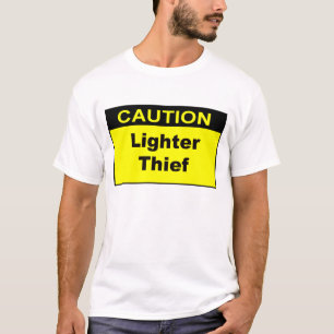 Caution Lighter Thief T-Shirt