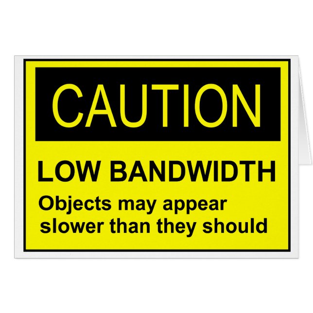 Caution Low Bandwidth (Front Horizontal)