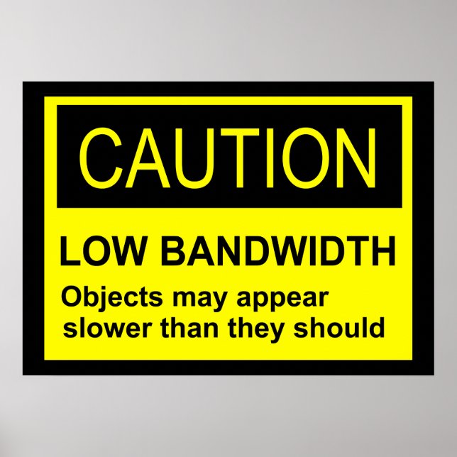 Caution Low Bandwidth Poster (Front)