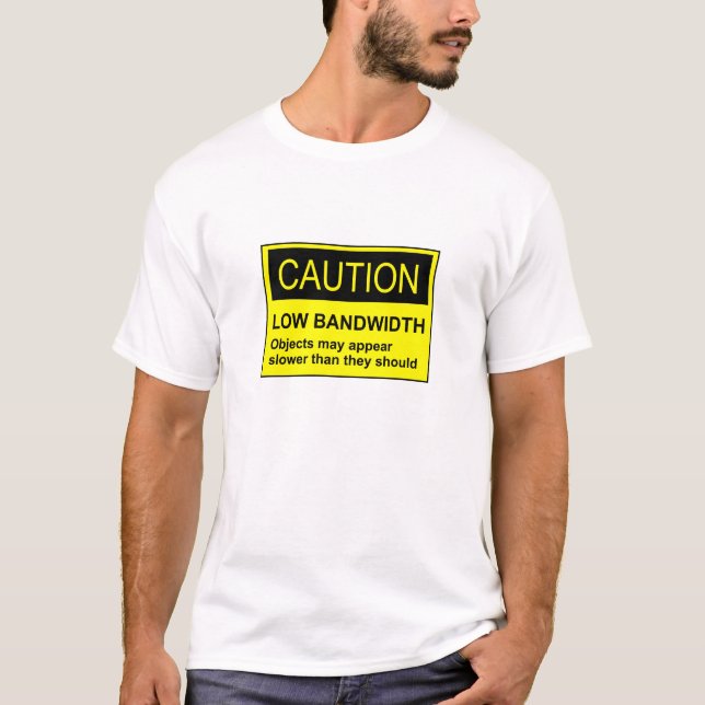 Caution Low Bandwidth T-Shirt (Front)