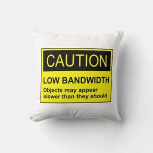Caution Low Bandwidth Throw Pillow