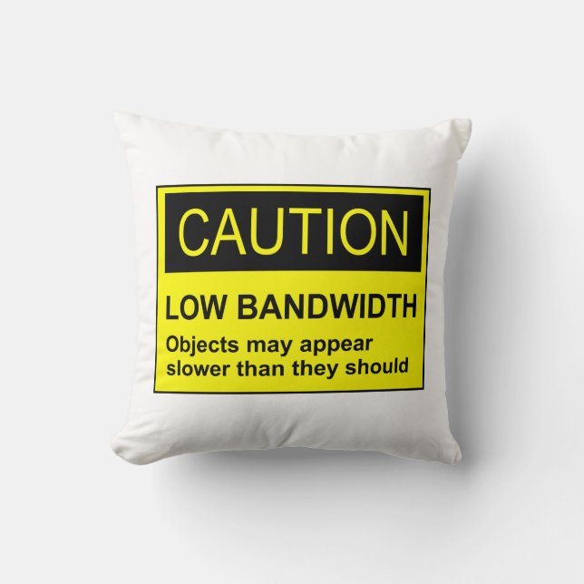 Caution Low Bandwidth Throw Pillow (Front)