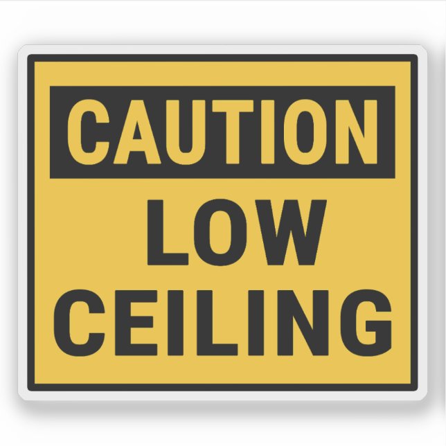 Caution Low Ceiling (Front)