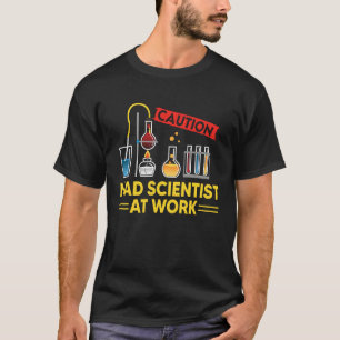 CAUTION Mad Scientist At Work   Science Scientist' T-Shirt