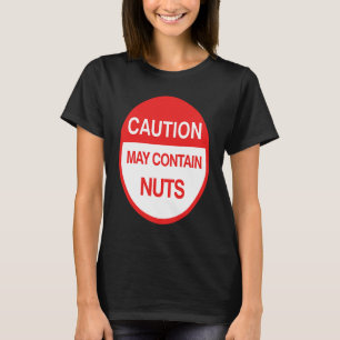 Caution May Contain Nuts   Meme T-Shirt