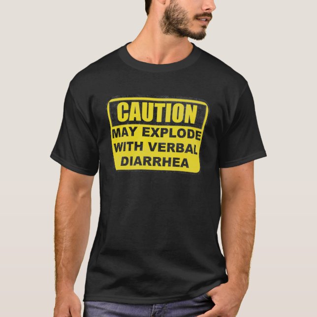 Caution May Explode With Verbal Diarrhea   Joke T-Shirt (Front)